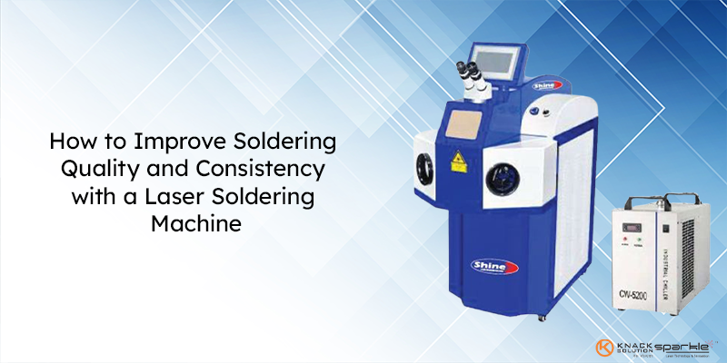 How to Improve Soldering Quality and Consistency with a Laser Soldering Machine?