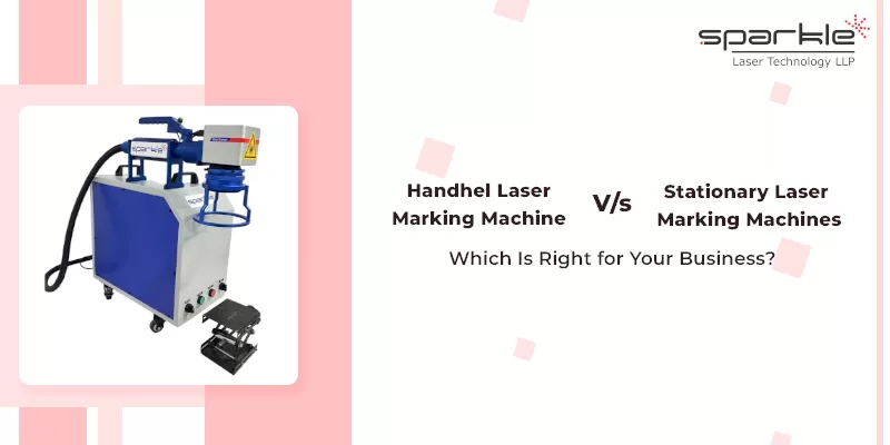 Handheld vs. Stationary Laser Marking Machines Which Is Right for Your Business