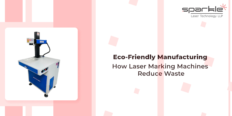 eco friendly manufacturing how laser marking machines reduce waste