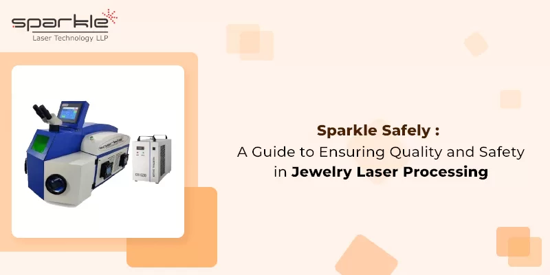 Sparkle Safely: A Guide to Ensuring Quality and Safety in Jewelry Laser Processing