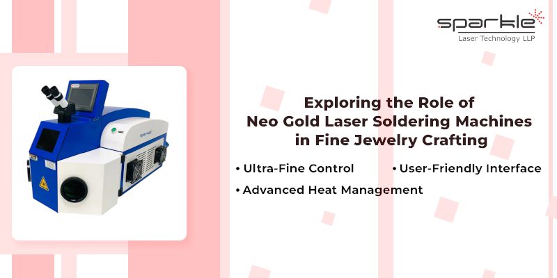 exploring the role of neo gold laser soldering machines in fine jewelry crafting