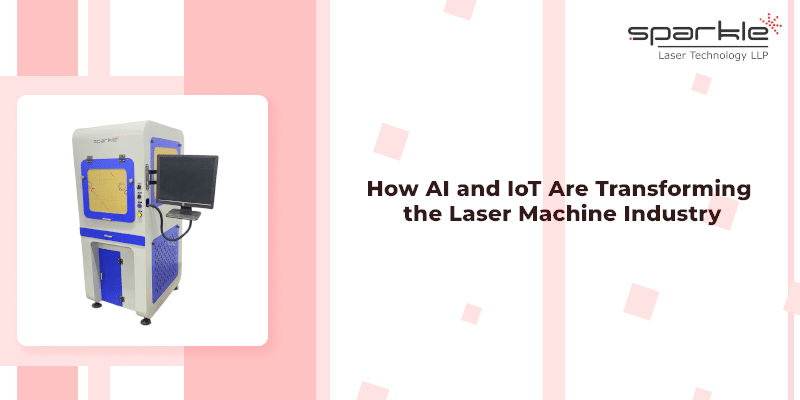 How AI and IoT Transform Laser Machines | Sparkle Laser