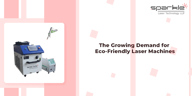 The Growing Demand for Eco-Friendly Laser Machines