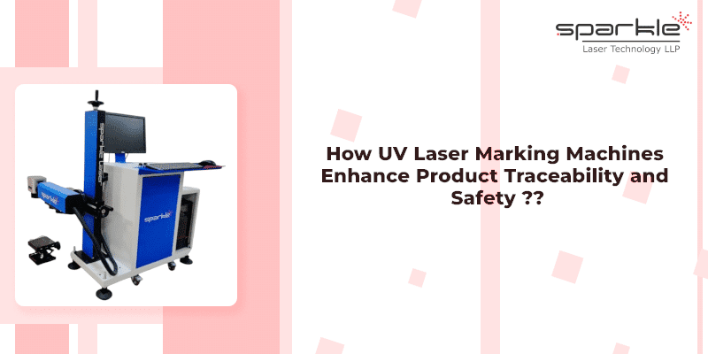 how uv laser marking machines enhance product traceability and safety