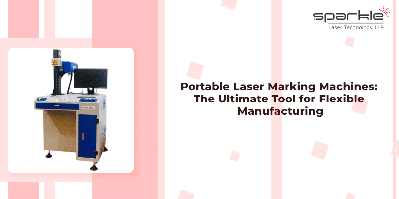 portable laser marking machines the ultimate tool for flexible manufacturing