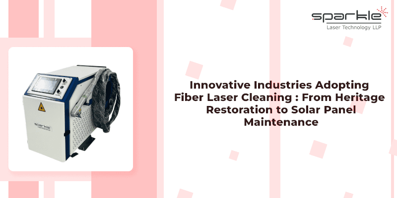 innovative industries adopting fiber laser cleaning from heritage restoration to solar panel maintenance