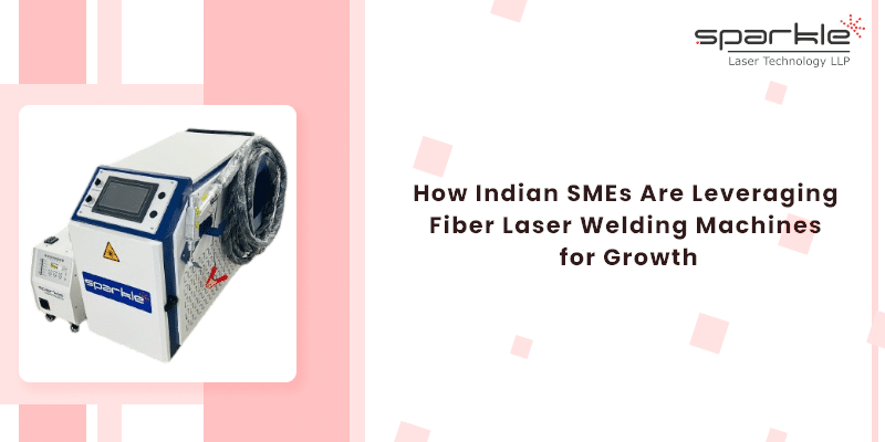 how indian smes are leveraging fiber laser welding machines for growth