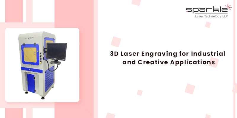 3d laser engraving for industrial and creative applications