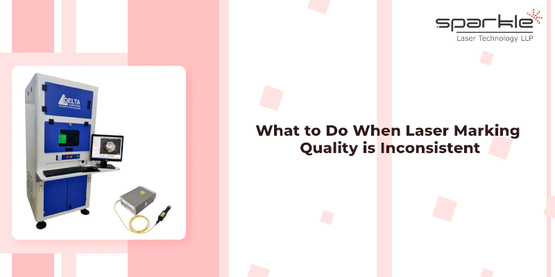 what to do when laser marking quality is inconsistent