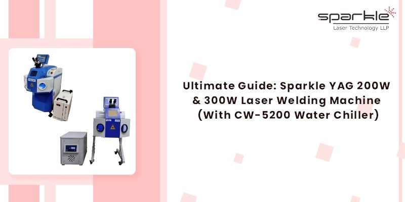 Ultimate Guide Sparkle YAG 200W & 300W Laser Welding Machine (With CW-5200 Water Chiller)