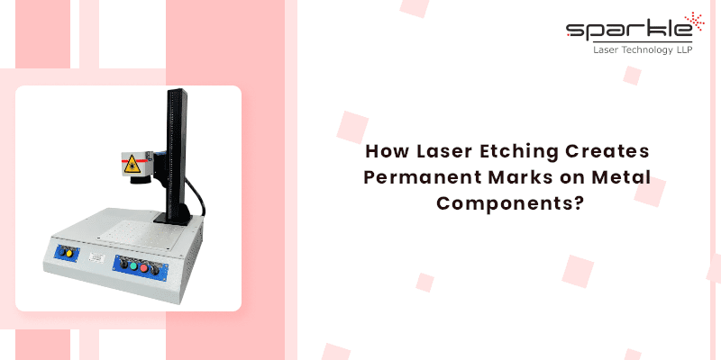 How Laser Etching Creates Permanent Marks on Metal Components
