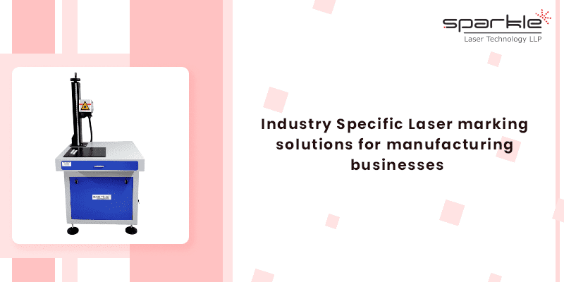 Industry Specific Laser marking solutions for manufacturing businesses