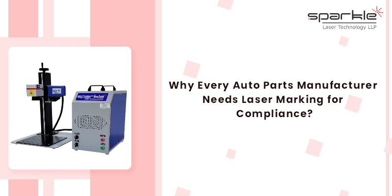 Why Every Auto Parts Manufacturer Needs Laser Marking for Compliance