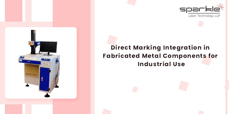 Direct Marking Integration in Fabricated Metal Components for Industrial Use
