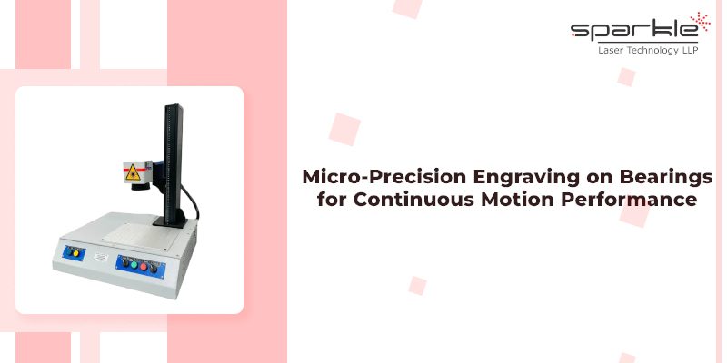 Micro-Precision Engraving on Bearings for Continuous Motion Performance