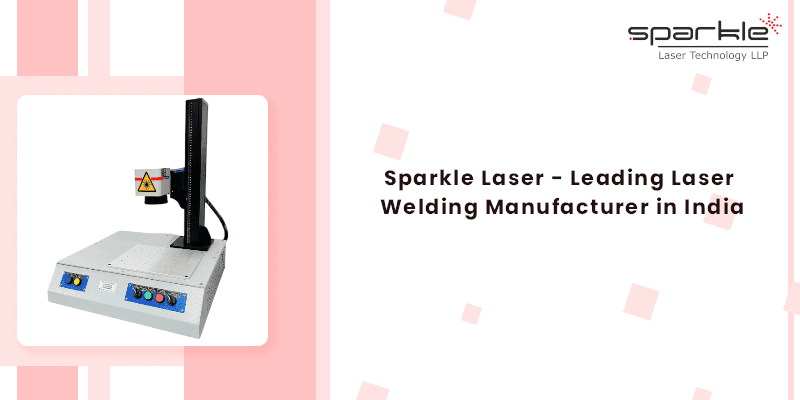 Sparkle Laser - Leading Laser Welding Manufacturer in India