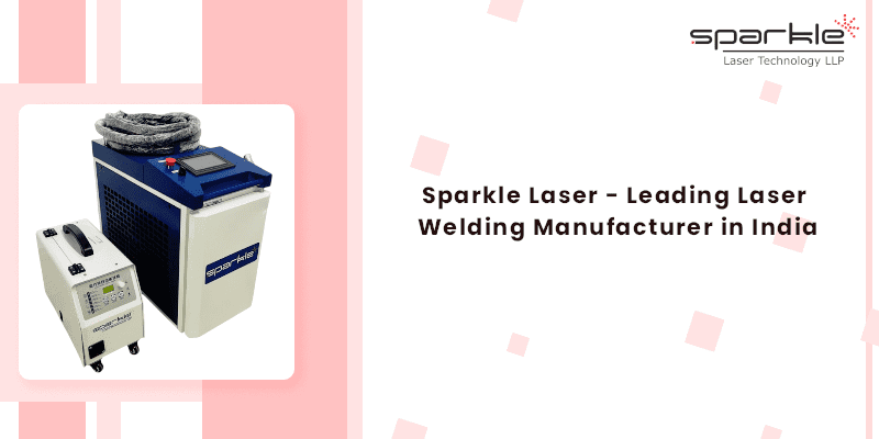Sparkle Laser Top Laser Welding Machine Manufacturer in India