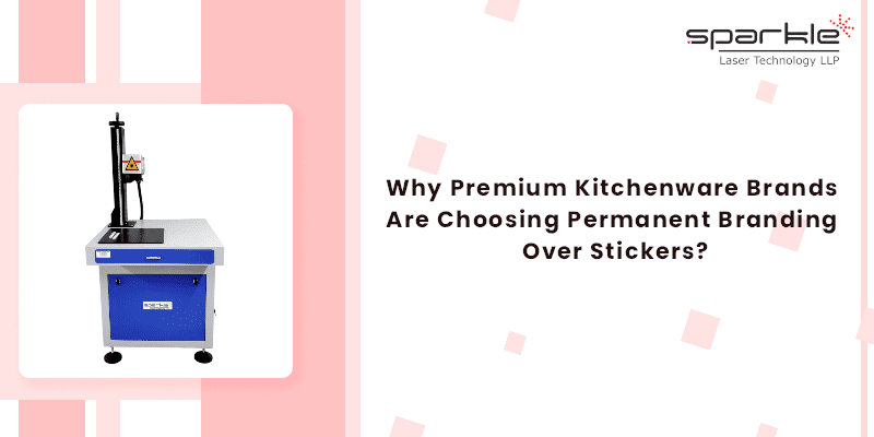 Why Premium Kitchenware Brands Are Choosing Permanent Branding Over Stickers