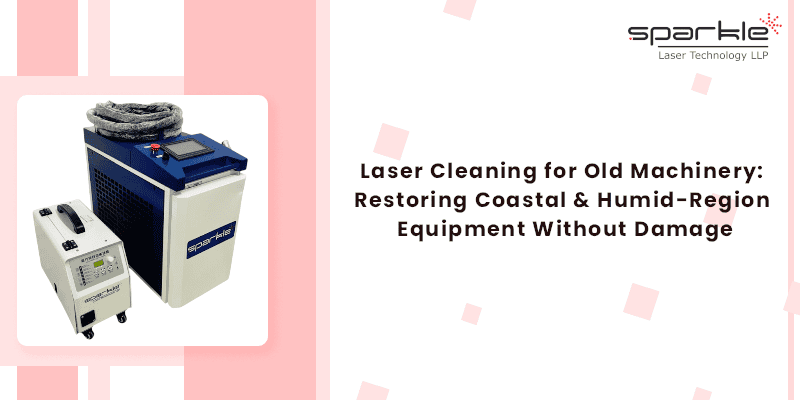 Laser Cleaning for Old Machinery – Restoring Coastal & Humid-Region Equipment Without Damage